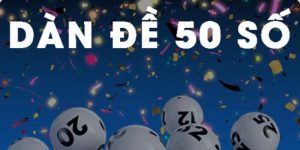Dàn Đề 50 Số Đánh Quanh Năm Mẹo Chơi Chắc Thắng Từ Lô Thủ