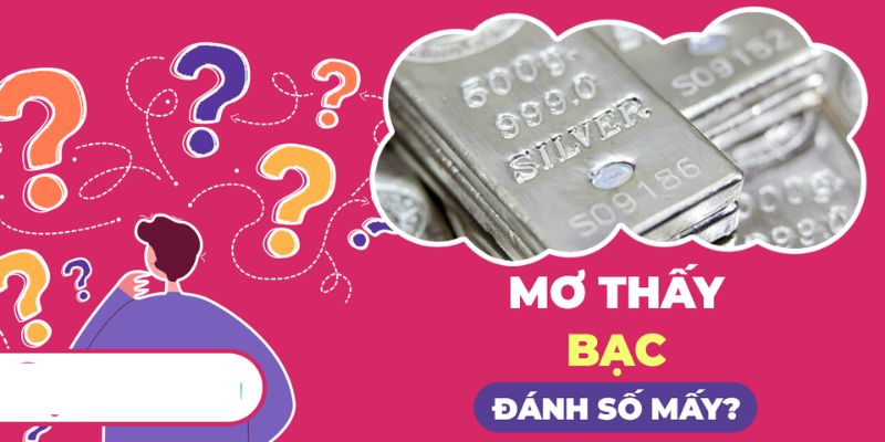 Các con số may mắn khi mơ nhặt được bạc