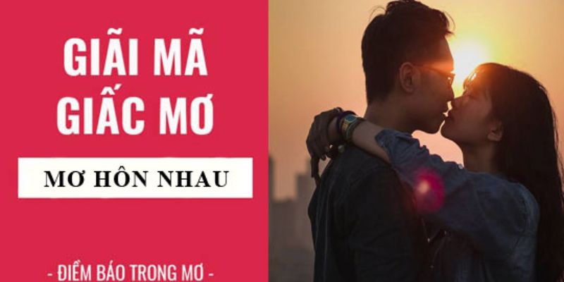 Giải mã nằm mơ hôn người lạ 