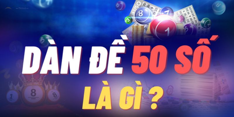 Dàn đề 50 số là gì? 